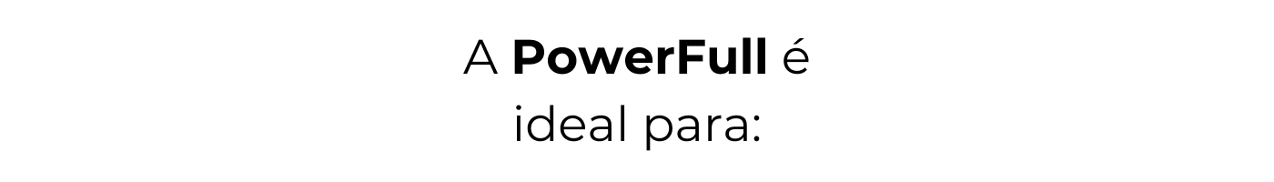 A PowerFull e ideal para 2