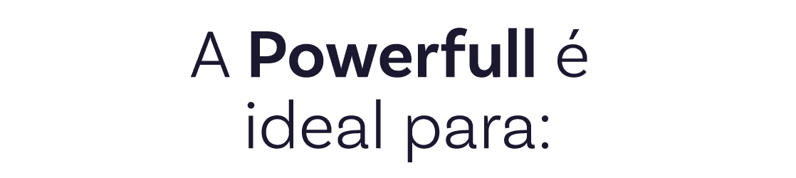 A PowerFull e ideal para 2