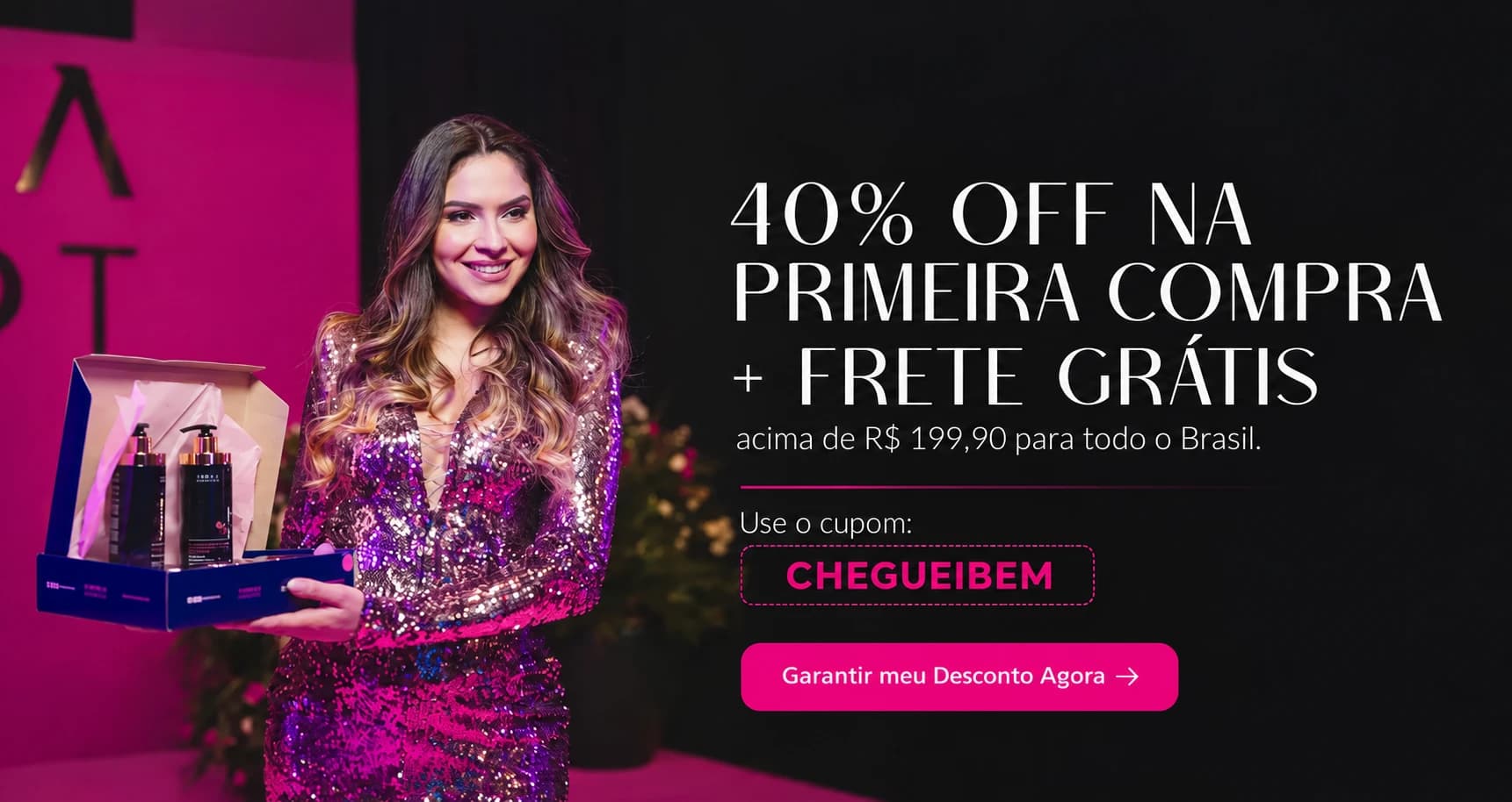 40% OFF na primeira compra + frete grátis acima de R$ 199,90 para todo o Brasil — use o cupom CHEGUEIBEM