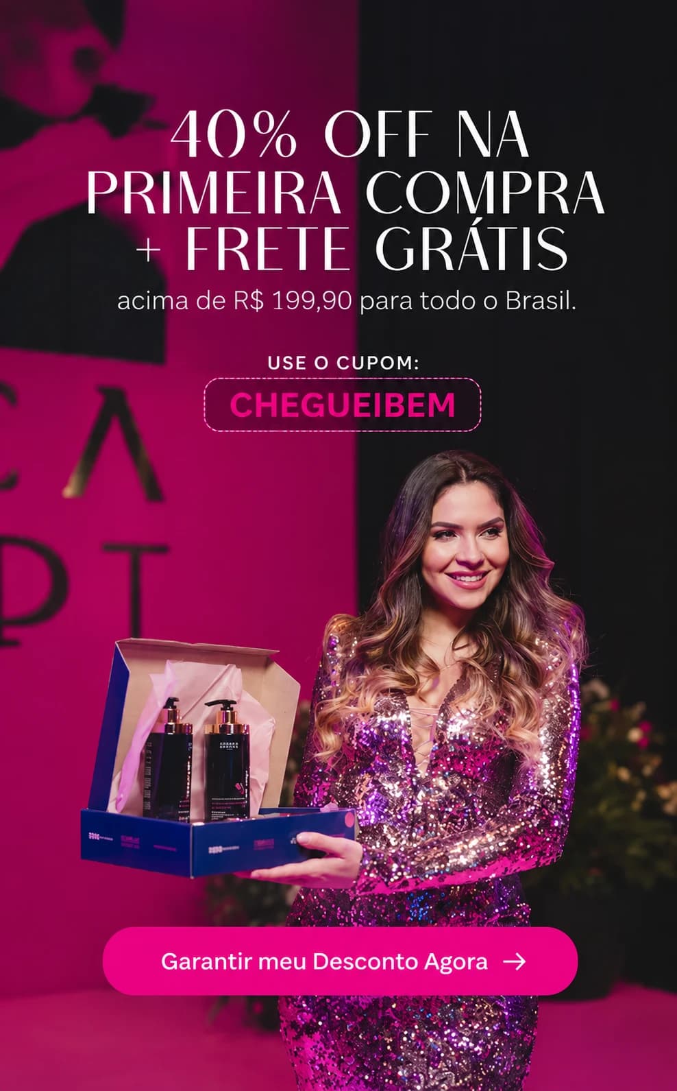 40% OFF na primeira compra + frete grátis acima de R$ 199,90 para todo o Brasil — use o cupom CHEGUEIBEM
